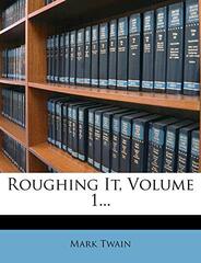 Roughing It, Volume 1