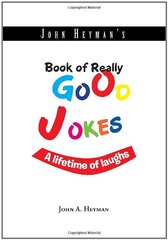 John Heyman's Book of Really Good Jokes: A Lifetime of Laughs by Heyman, John