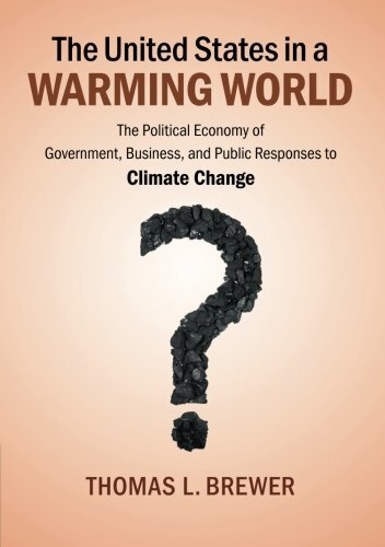 The United States in a Warming World: The Political Economy of Government, Business and Public Responses to Climate Change