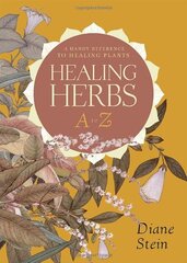 Healing Herbs A to Z: A Handy Reference to Healing Plants by Stein, Diane