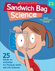 Sandwich Bag Science: 25 Easy, Hands-on Activities That Teach Key Concepts in Physical, Earth, And Life Sciences-and Meet the Science Standards