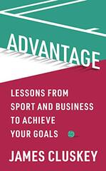 Advantage: Lessons from Sport and Business to Achieve Your Goals