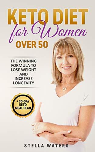 Keto Diet for Women Over 50: The Winning Formula To Lose Weight and Increase Longevity + 30-Day Keto Meal Plan