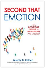 Second That Emotion: How Decisions, Trends, & Movements Are Shaped by Holden, Jeremy D.