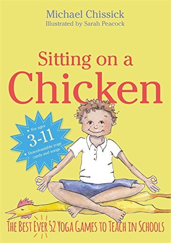 Sitting on a Chicken: The Best Ever 52 Yoga Games to Teach in Schools
