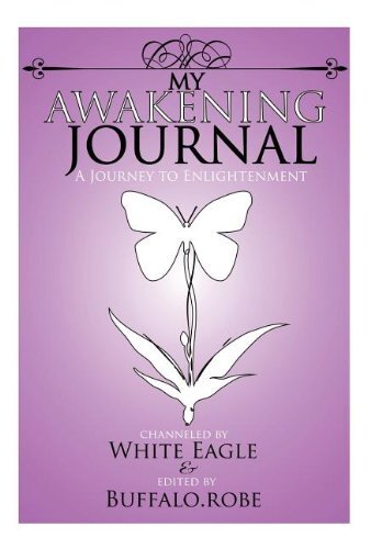 My Awakening Journal: A Journey to Enlightenment by White Eagle/ Robe, April Buffalo/ Speaks With Wings