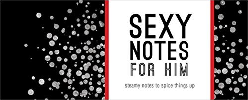 Sexy Notes for Him: Steamy Notes to Spice Things Up