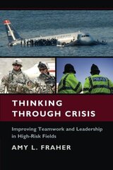 Thinking Through Crisis: Improving Teamwork and Leadership in High-Risk Fields