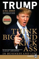 Think Big and Kick Ass in Business and Life by Trump, Donald/ Zanker, Bill