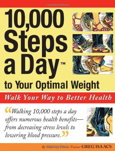10,000 Steps a Day to Your Optimal Weight: Walk Your Way to Better Health