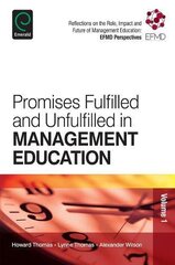 Promises Fulfilled and Unfulfilled in Management Education: Reflections on the Role, Impact and Future of Management Education: EFMD Perspectives