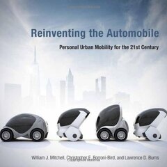 Reinventing the Automobile: Personal Urban Mobility for the 21st Century by Mitchell, William J./ Borroni-Bird, Chris E./ Burns, Lawrence D.