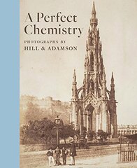 A Perfect Chemistry: Photographs by Hill and Adamson