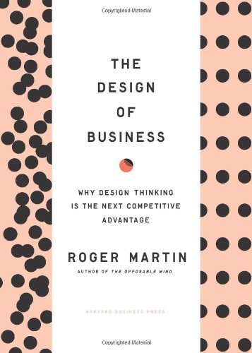 The Design of Business: Why Design Thinking Is the Next Competitive Advantage