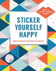 Sticker Yourself Happy - Makes 14 Sticker-by-number Pictures: Remove the Pages to Create Ready-to-frame Art!