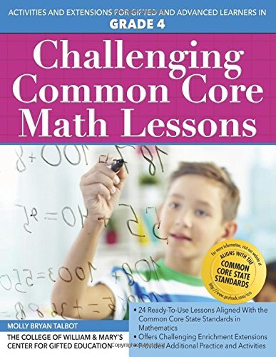 Challenging Common Core Math Lessons Grade 4: Activities and Extensions for Gifted and Advanced Learners in Grade 4 by Talbot, Molly Bryan