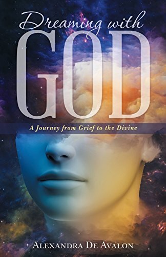 Dreaming With God: A Journey from Grief to the Divine by De Avalon, Alexandra
