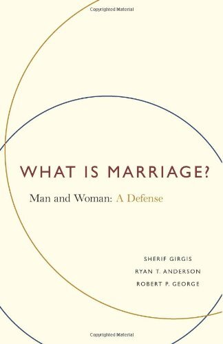 What Is Marriage?: Man and Woman: A Defense by Girgis, Sherif/ Anderson, Ryan T./ George, Robert P.