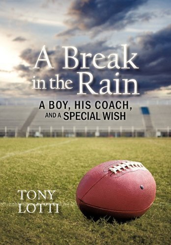A Break in the Rain: A Boy, His Coach, and a Special Wish by Lotti, Tony