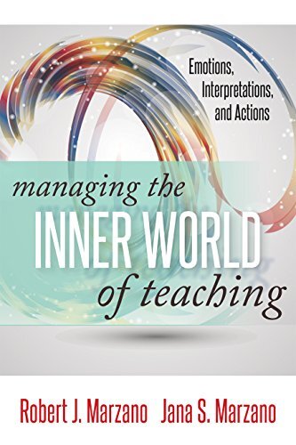 Managing the Inner World of Teaching: Emotions, Interpretations, and Actions by Marzano, Robert J./ Marzano, Jana S.