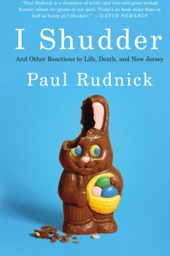 I Shudder: And Other Reactions to Life, Death, and New Jersey by Rudnick, Paul