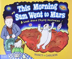 This Morning Sam Went to Mars: A Book about Paying Attention