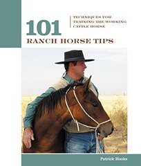 101 Ranch Horse Tips: Techniques for Training the Working Cow Horse by Hooks, Patrick