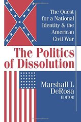 The Politics of Dissolution: The Quest for a National Identity & the American Civil War