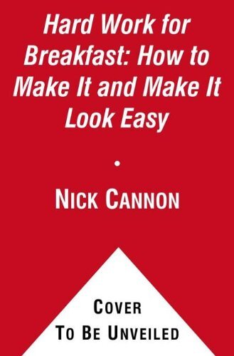 Hard Work for Breakfast: How to Make It and Make It Look Easy by Cannon, Nick