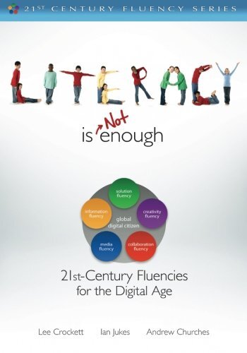 Literacy Is Not Enough: 21st-Century Fluencies for the Digital Age by Crockett, Lee/ Jukes, Ian/ Churches, Andrew
