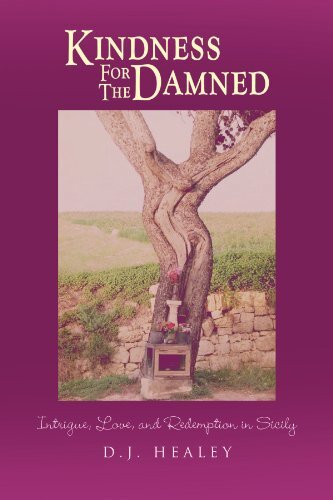 Kindness for the Damned: Intrigue, Love, and Redemption in Sicily by Healey, D.