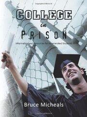 College in Prison: Information and Resources for Incarcerated Students by Micheals, Bruce C.