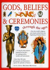 Gods, Beliefs, & Ceremonies Through The Ages