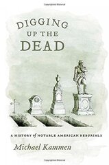 Digging Up the Dead: A History of Notable American Reburials