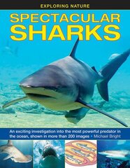 Spectacular Sharks: An exciting investigation into the most powerful predator in the ocean, shown in more than 200 images