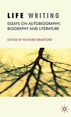 Life Writing: Essays on Autobiography, Biography and Literature
