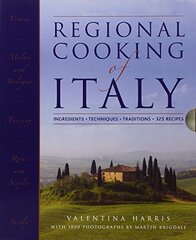 Regional Cooking of Italy: Ingredients, Techniques, Traditions, 325 Recipes