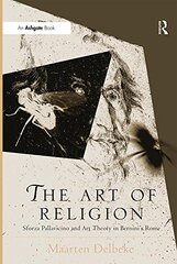 The Art of Religion: Sforza Pallavicino and Art Theory in Bernini's Rome