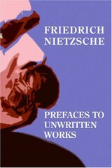 Prefaces To Unwritten Works by Nietzsche, Friedrich Wilhelm/ Grenke, Michael W./ Davis, Matthew K./ Boxel, Lise Van