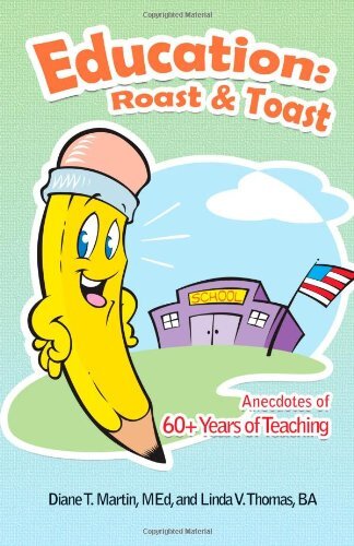 Education - Roast & Toast: Anecdotes of 60+ Years of Teaching by Martin, Diane T., M.D./ Thomas, Linda V., Ba