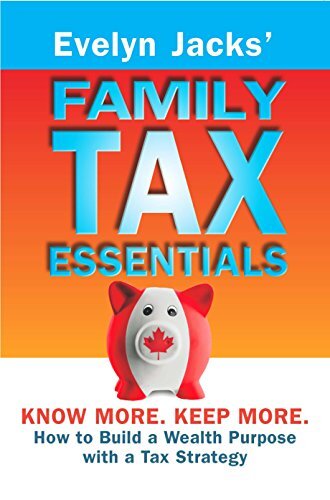 Family Tax Essentials: Know More, Keep More, How to Build a Wealth Purpose with a Tax Strategy