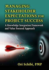 Managing Stakeholder Expectations for Project Success: A Knowledge Integration Framework and Value Focused Approach