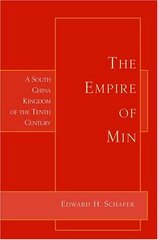 The Empire of Min: A South China Kingdom of the Tenth Century by Schafer, Edward H.