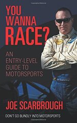 You Wanna Race?: An Entry-level Guide to Motorsports