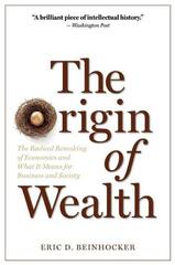 The Origin of Wealth: The Radical Remaking of Economics and What it Means for Business and Society by Beinhocker, Eric D.