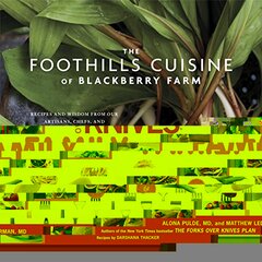 The Foothills Cuisine of Blackberry Farm: Recipes and Wisdom from Our Artisans, Chefs, and Smoky Mountain Ancestors