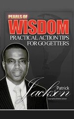 Pearls of Wisdom: Practical Action Tips for Go Getters by Jackson, Patrick
