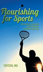 Flourishing for Sports: Well-being of a Sportsman from Perspectives of Positive Psychology by Wu, Crystal