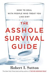 The Asshole Survival Guide: How to Deal With People Who Treat You Like Dirt