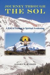 Journey Through the Sol: A Rite of Passage to Spiritual Awakening by Kaiser, Alisha